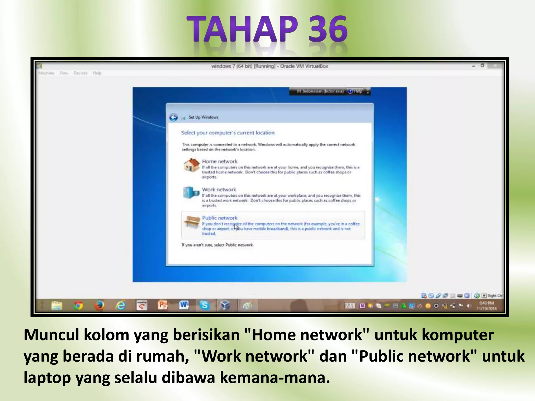 Muncul kolom yang berisikan "Home network" untuk komputer 
yang berada di rumah, "Work network" dan "Public network" untuk 
laptop yang selalu dibawa kemana-mana. 
 