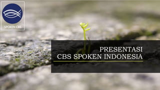 PRESENTASI
CBS SPOKEN INDONESIA
SPOKEN CBS
 