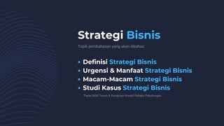 Strategi Bisnis
Definisi Strategi Bisnis
Urgensi & Manfaat Strategi Bisnis
Macam-Macam Strategi Bisnis
Studi Kasus Strategi Bisnis
Topik pembahasan yang akan dibahas:
Pada UKM Tenun & Kerajinan Kreatif Ridaka Pekalongan.
 