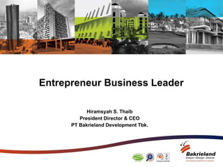 Entrepreneur Business Leader Hiramsyah S. Thaib President Director & CEO PT Bakrieland Development Tbk. 
