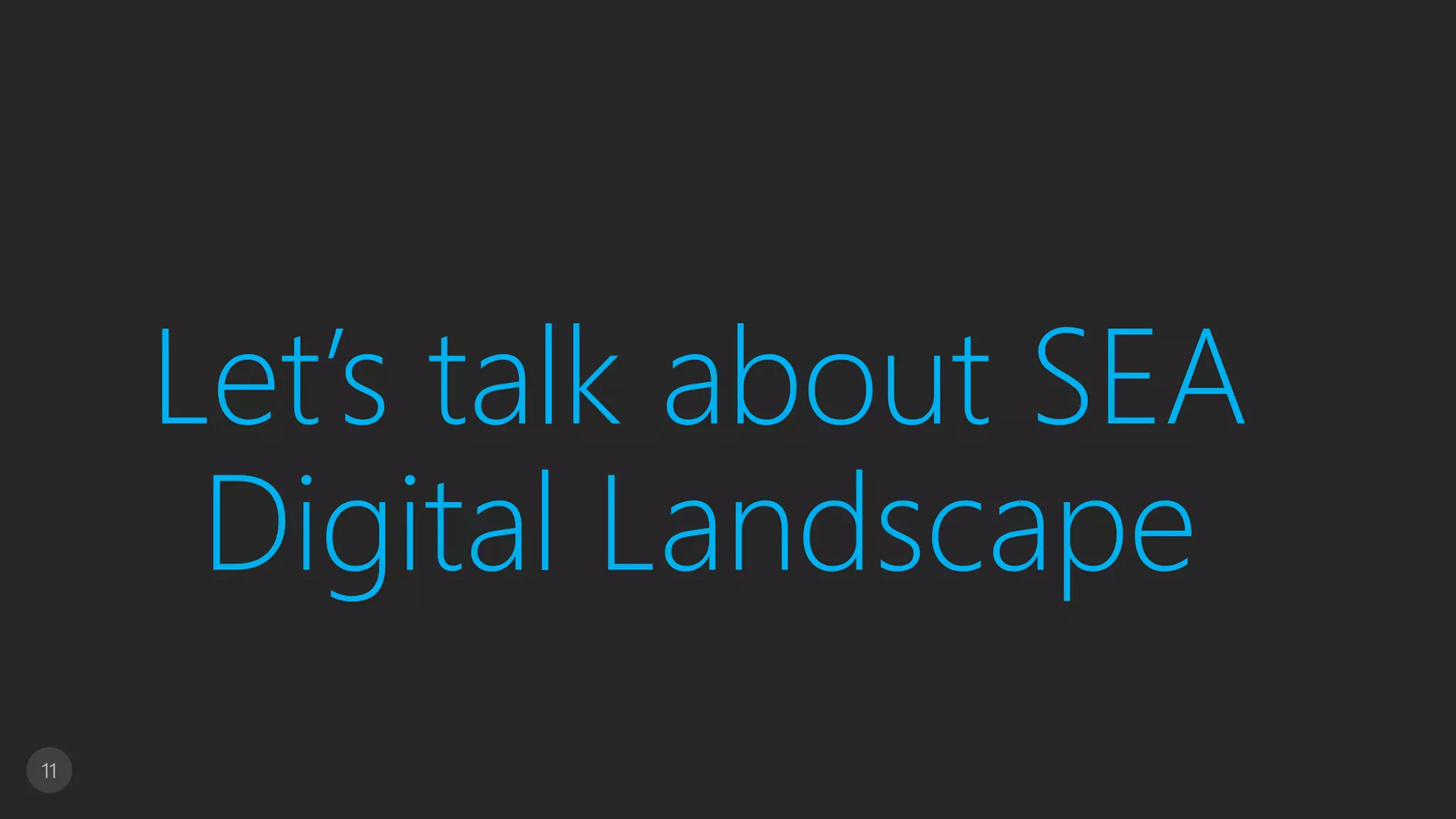 11
Let’s talk about SEA
Digital Landscape
 