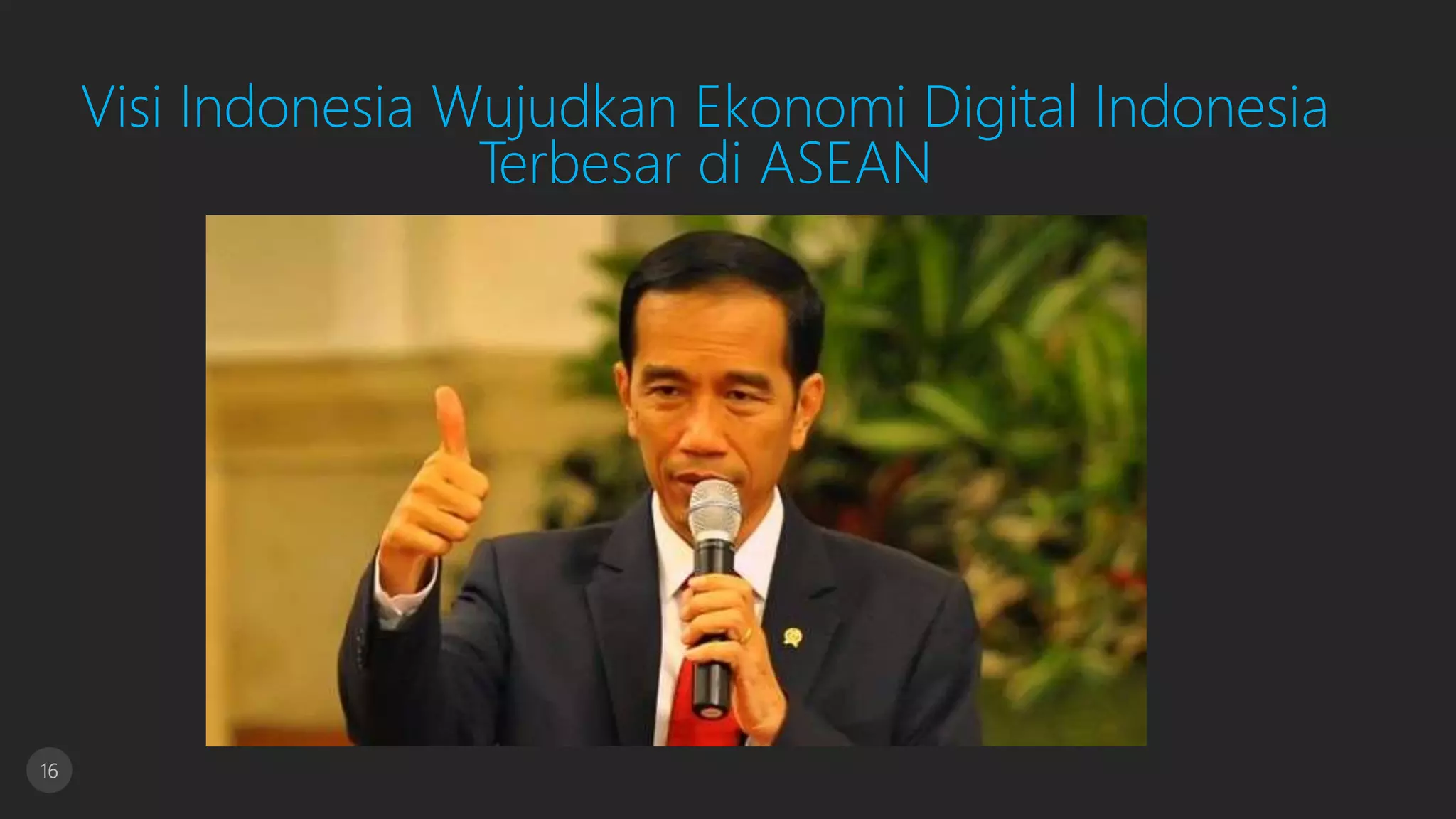 16
Visi Indonesia Wujudkan Ekonomi Digital Indonesia
Terbesar di ASEAN
 