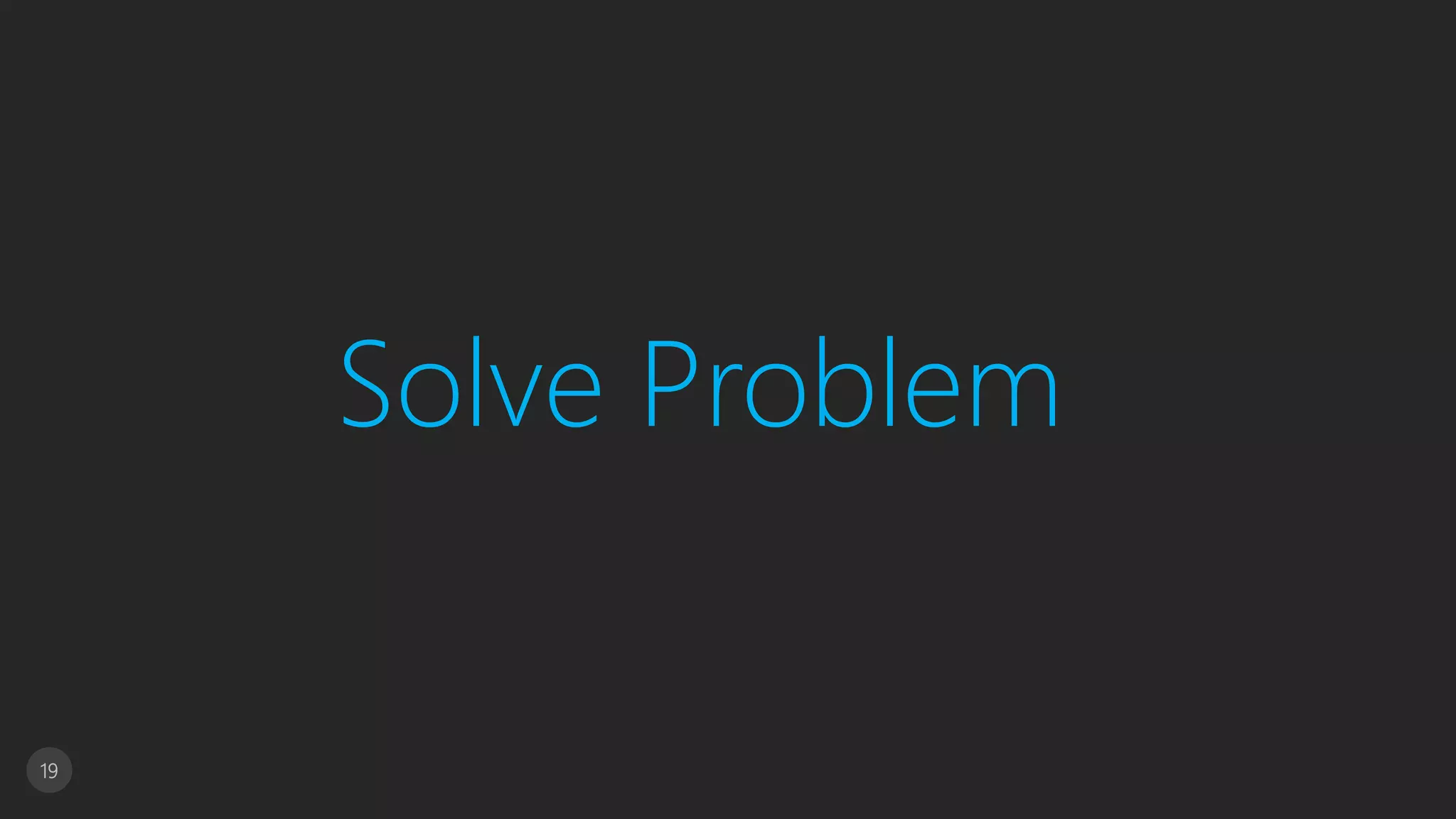 19
Solve Problem
 