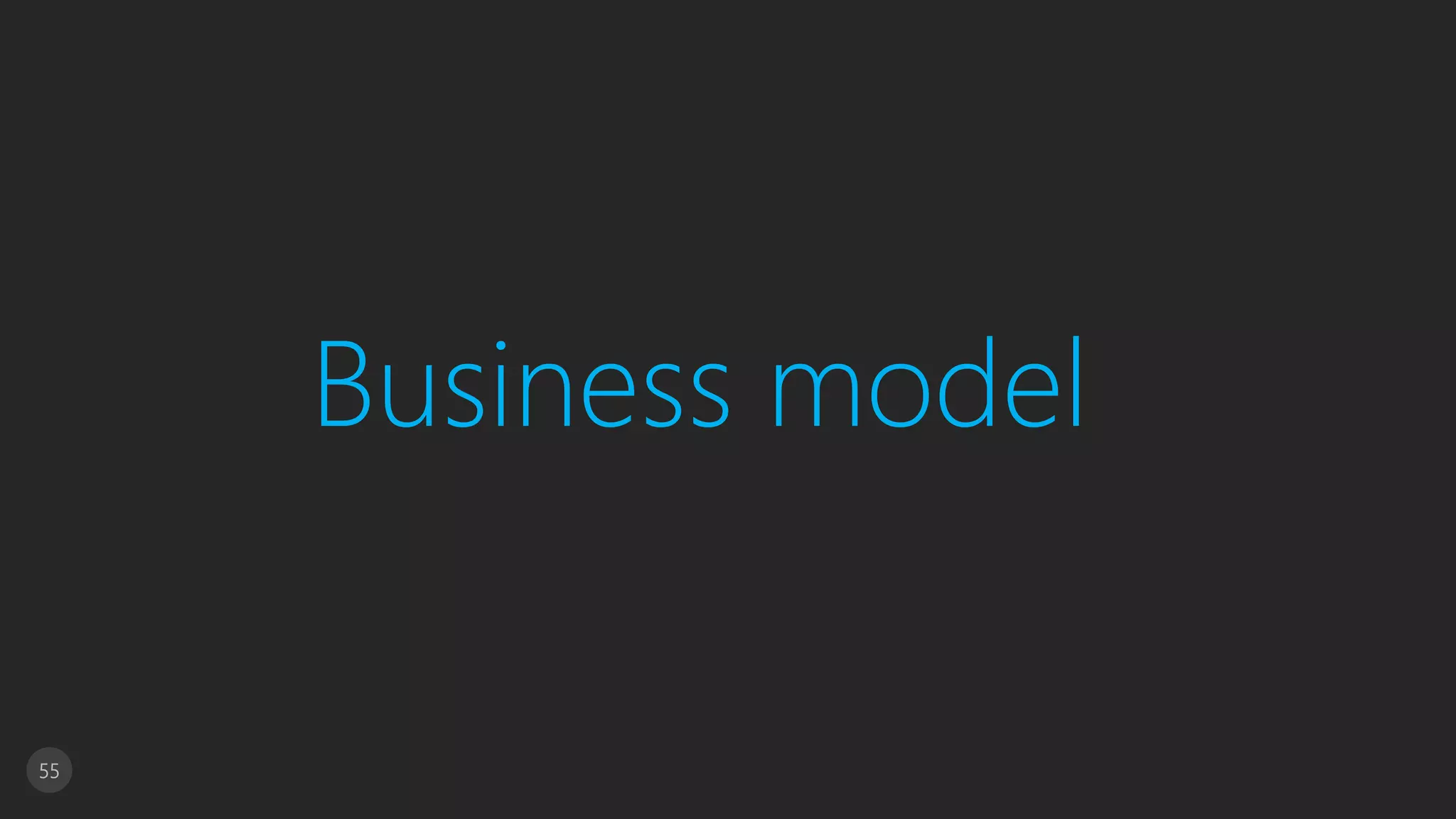 55
Business model
 