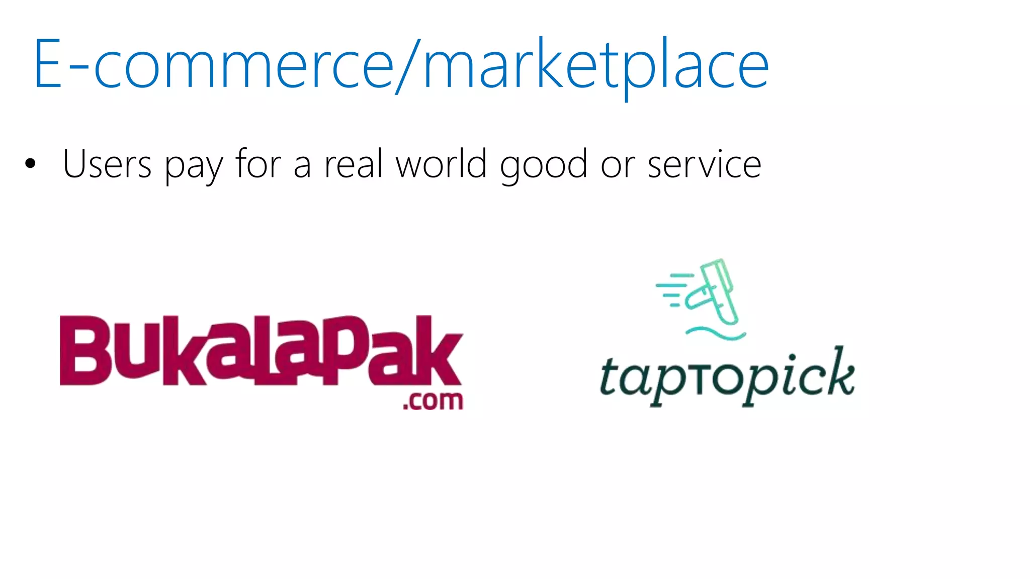 • Users pay for a real world good or service
E-commerce/marketplace
 