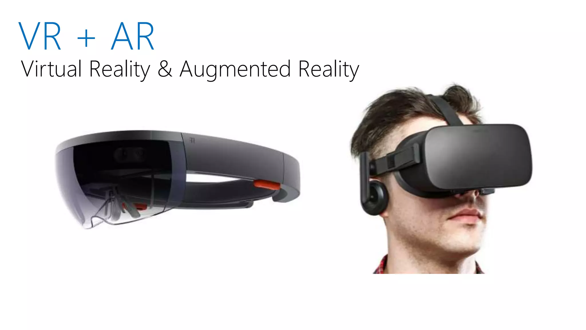 VR + AR
Virtual Reality & Augmented Reality
 