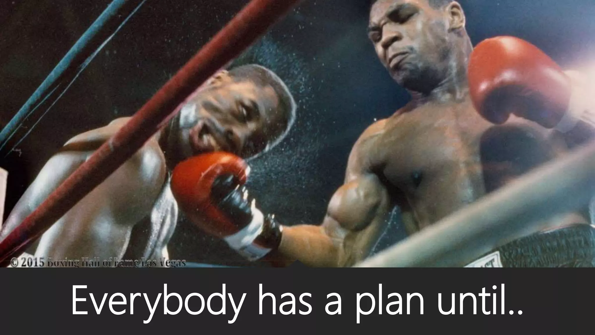 Everybody has a plan until..
 