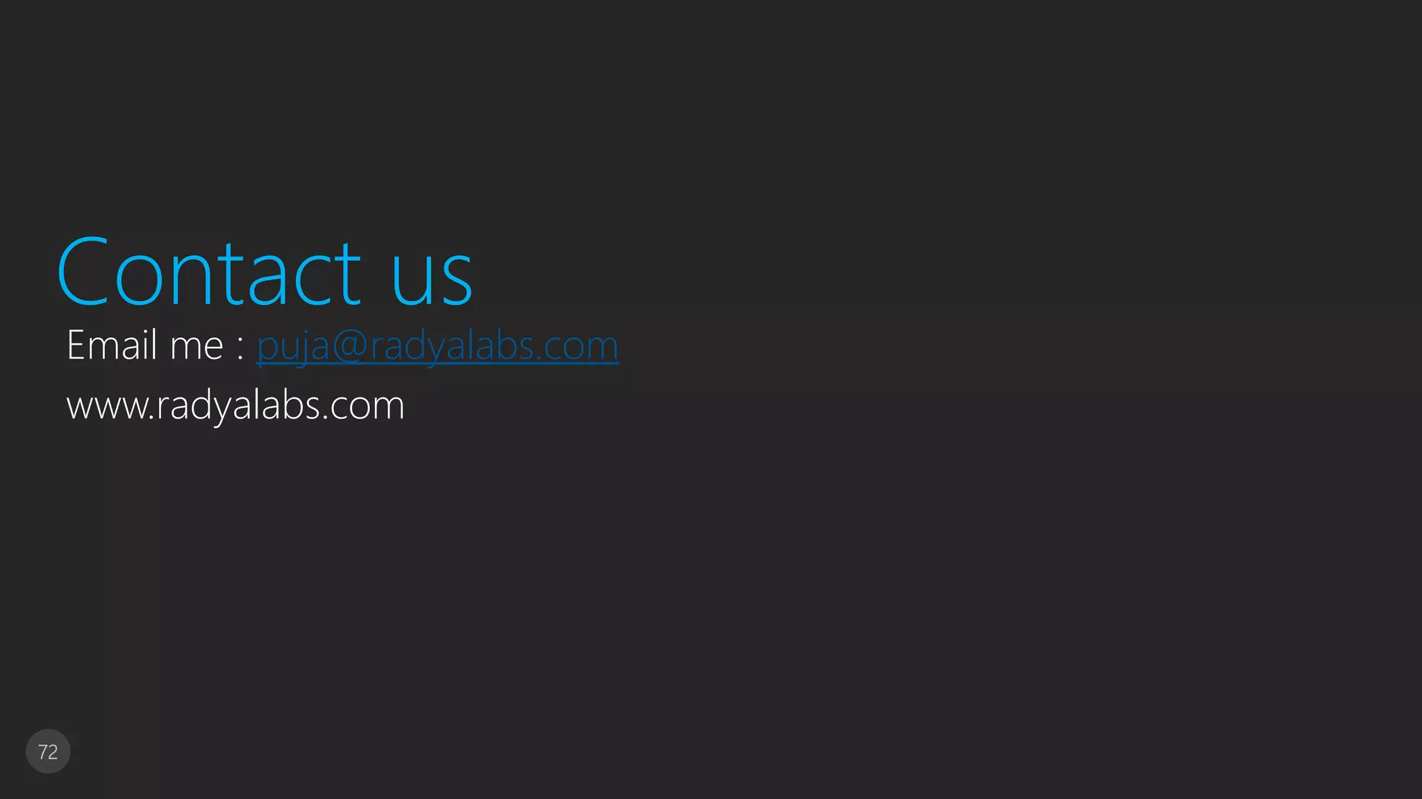 72
Contact us
Email me : puja@radyalabs.com
www.radyalabs.com
 