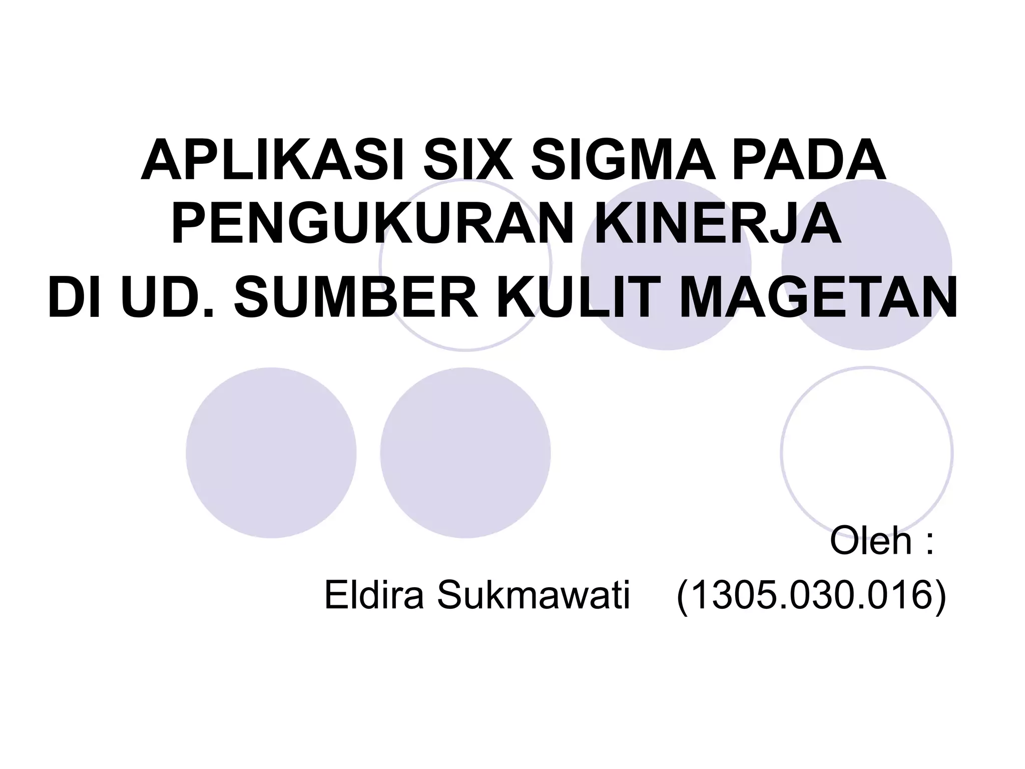 APLIKASI SIX SIGMA PADA PENGUKURAN KINERJA DI UD. SUMBER KULIT MAGETAN ...