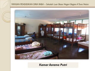YAYASAN PENDIDIKAN DRIA RABA – Sekolah Luar Biasa Negeri Bagian A Tuna Netra




                           Kamar Asrama Putri
 