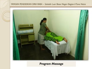 YAYASAN PENDIDIKAN DRIA RABA – Sekolah Luar Biasa Negeri Bagian A Tuna Netra




                             Program Massage
 