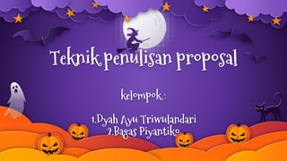Teknik penulisan proposal
kelompok :
1.Dyah Ayu Triwulandari
2.Bagas Piyantiko
 
