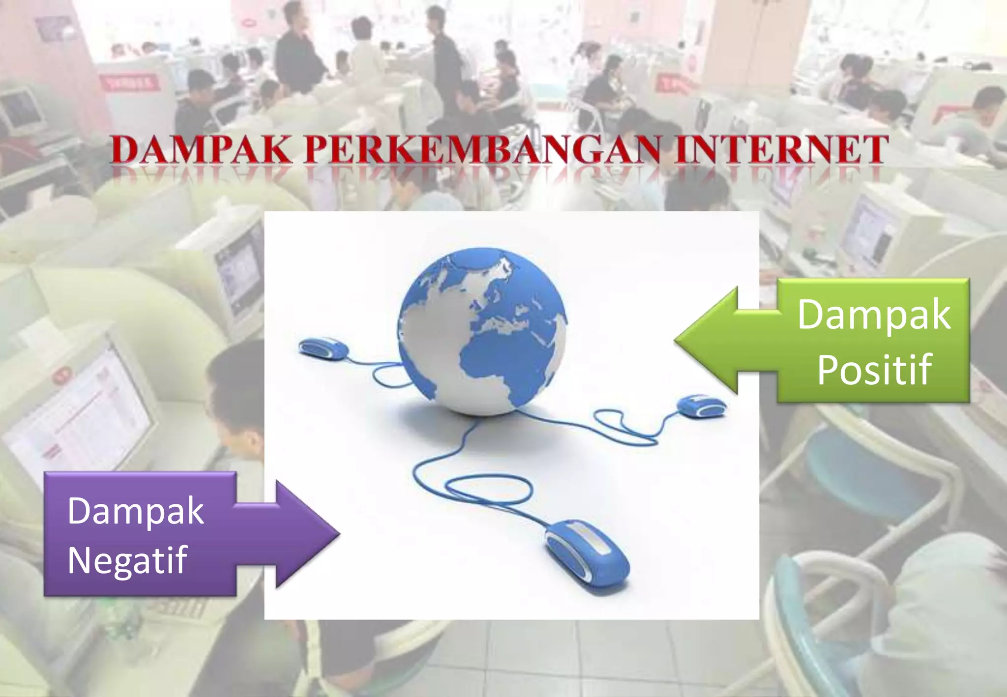 Dampak
           Positif

Dampak
Negatif
 