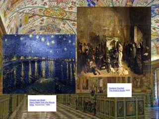 Vincent van Gogh:
Starry Night Over the Rhone
Arles, September 1888
Gustave Courbet:
The Artist's Studio 1855
 