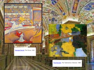 Georges Seurat, The Circus, 1891
Paul Sérusier, The Talisman/Le Talisman, 1888
 