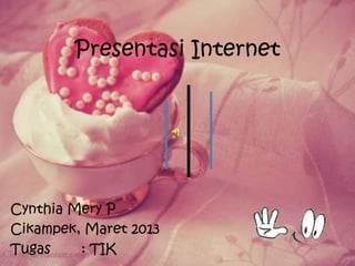 Presentasi Internet




Cynthia Mery P
Cikampek, Maret 2013
Tugas    : TIK
 