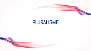 PLURALISME
 