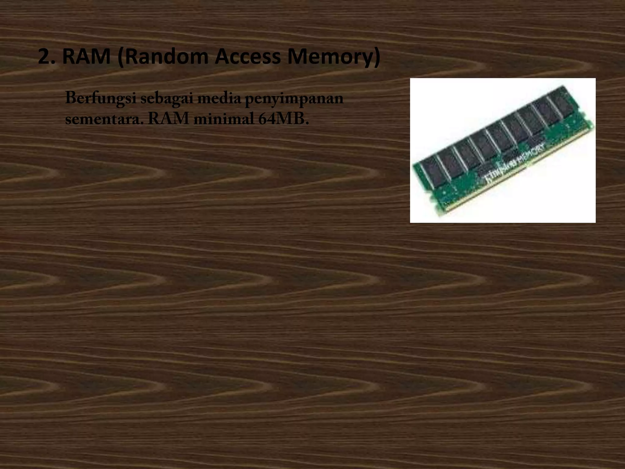 1. Processormerupakan otak dari komputer untuk menjalankan aplikasi-aplikasi dalam komputer. Processor minimal pentium III 500Mhz.