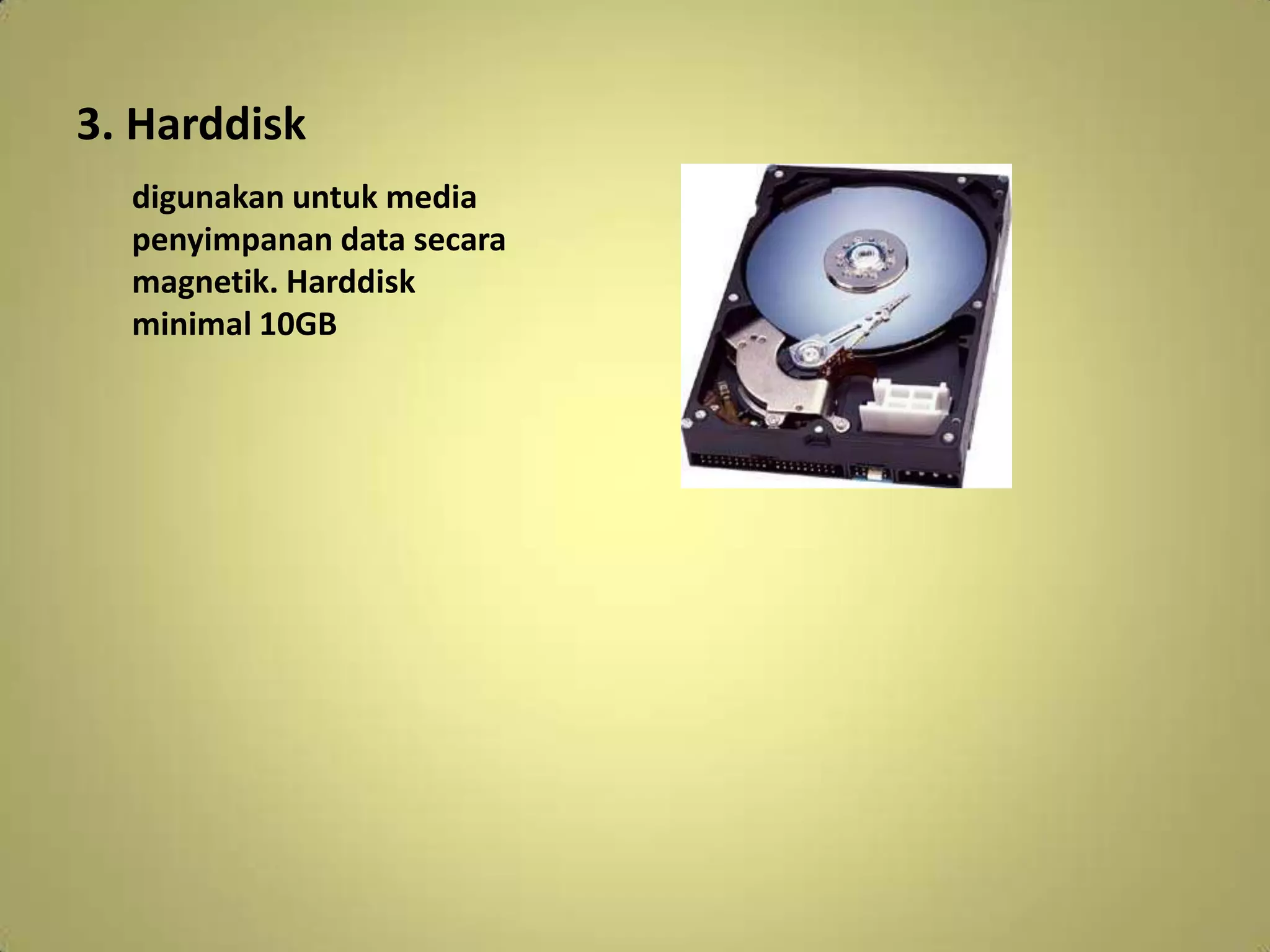 2. RAM (Random Access Memory)Berfungsi sebagai media penyimpanan sementara. RAM minimal 64MB.