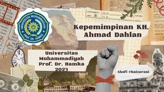 Kepemimpinan KH.
Ahmad Dahlan
Universitas
Muhammadiyah
Prof. Dr. Hamka
2023 Shofi Chaizarani
 