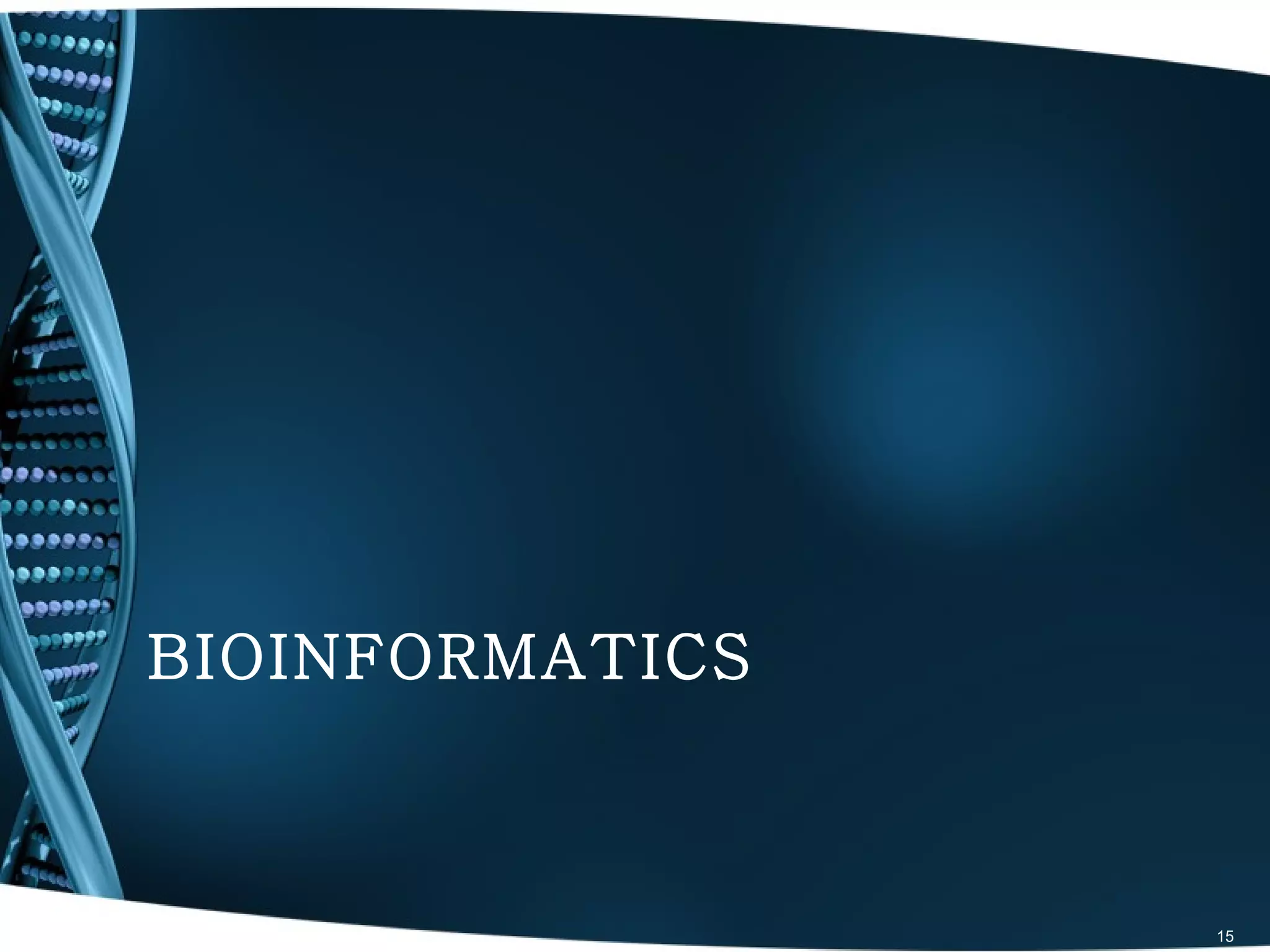 BIOINFORMATICS



                 15
 