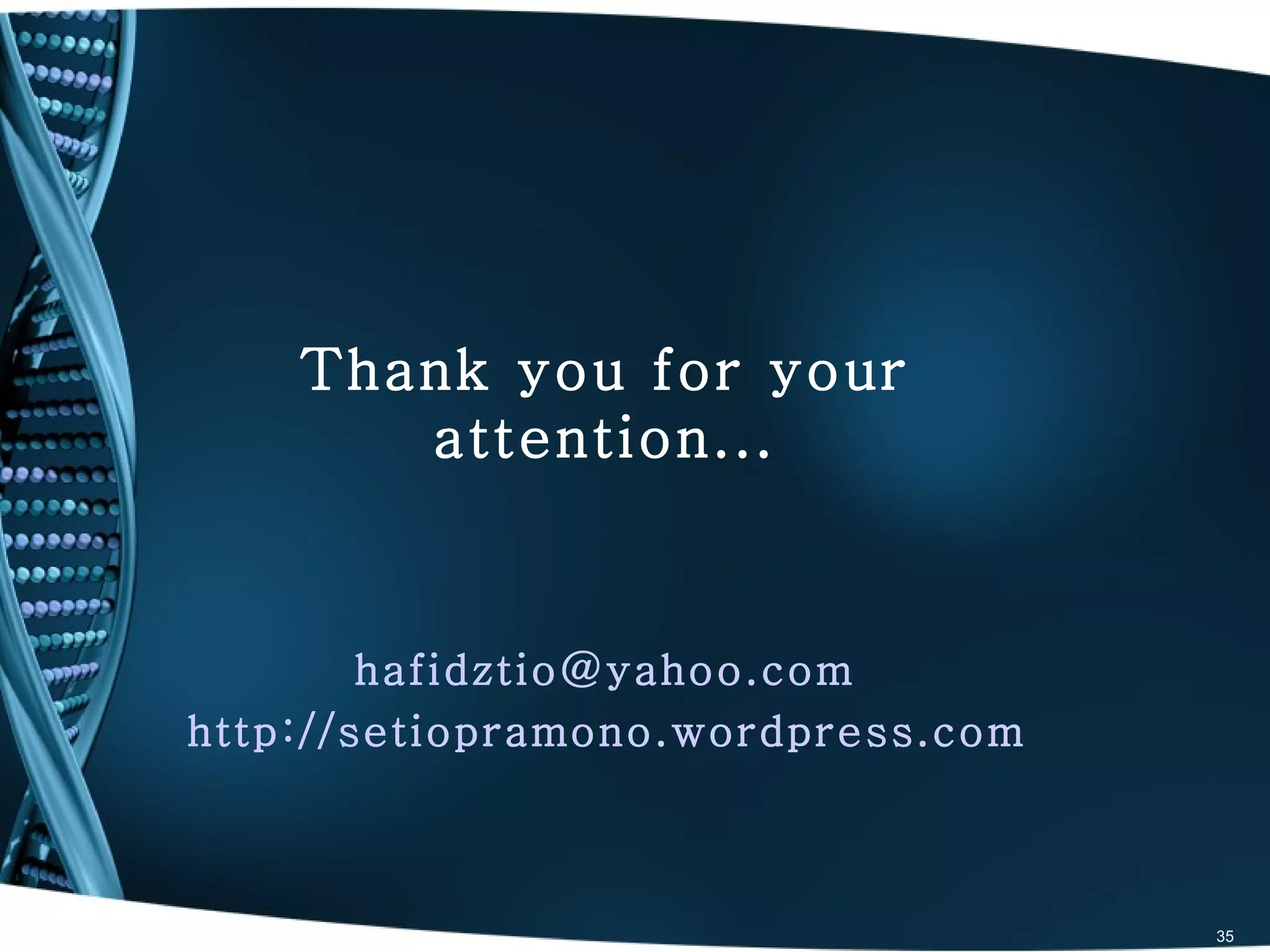 Thank you for your
       attention...



        hafidztio@yahoo.com
http://setiopramono.wordpress.com



                                    35
 