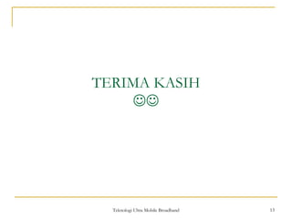 Teknologi Ultra Mobile Broadband 13
TERIMA KASIH

 