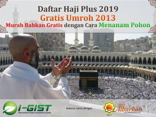 Daftar Haji Plus 2019
bekerja sama dengan
Murah Bahkan Gratis dengan Cara
 
