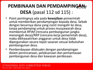 PEMBINAAN DAN PEMDAMPINGAN
DESA (pasal 112 sd 115) :
• Point pentingnya ada pada kewajiban pemerintah
untuk memberikan pen...