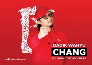 DADIK WAHYU
FOUNDER UTERO INDONESIA
CHANG
dadikwahyuchang.id
UTERO
ACADEMY
 
