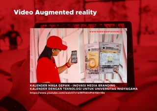 Video Augmented reality
KALENDER MASA DEPAN - INOVASI MEDIA BRANDING
KALENDER DENGAN TEKNOLOGI UNTUK UNIVERSITAS WIDYAGAMA...