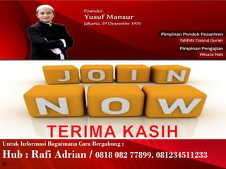 Untuk Informasi Bagaimana Cara Bergabung :
Hub : Rafi Adrian / 0818 082 77899. 081234511233
37
 