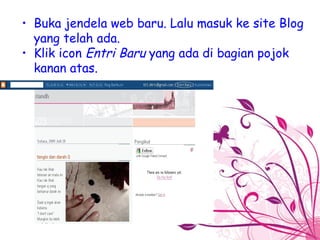Buka jendela web baru. Lalu masuk ke site Blog yang telah ada.  Klik icon  Entri Baru  yang ada di bagian pojok kanan atas.  