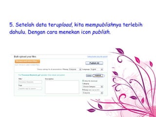 5. Setelah data ter upload , kita mem publish nya terlebih dahulu. Dengan cara menekan icon  publish. 