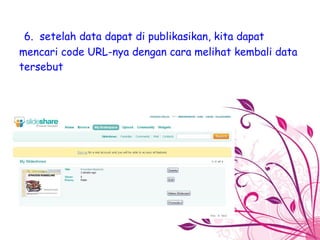   6.  setelah data dapat di publikasikan, kita dapat mencari code URL-nya dengan cara melihat kembali data tersebut 
