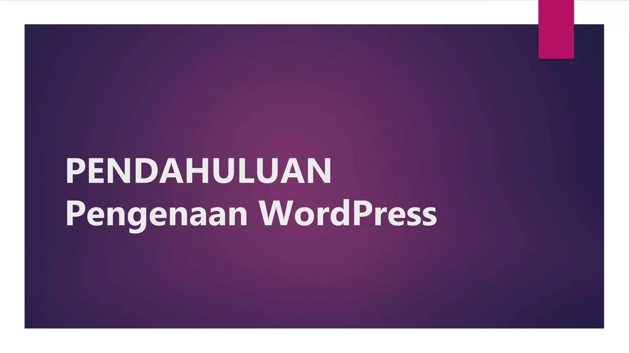 PENDAHULUAN
Pengenaan WordPress
 