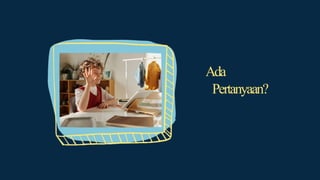 Ada
Pertanyaan?
 
