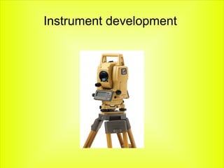Instrument development  