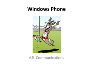 Windows Phone




ASL Communications
 