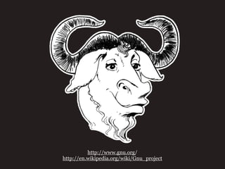 http://www.gnu.org/
http://en.wikipedia.org/wiki/Gnu_project
 