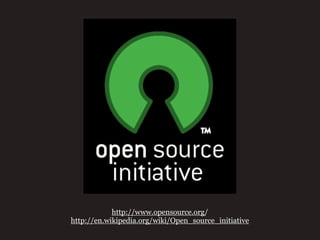http://www.opensource.org/
http://en.wikipedia.org/wiki/Open_source_initiative
 