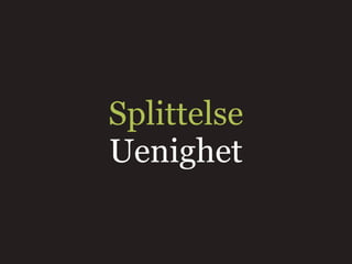 Splittelse
Uenighet
 