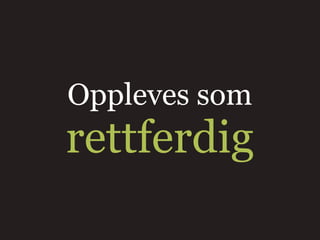 Oppleves som
rettferdig
 