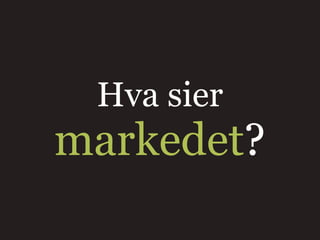 Hva sier
markedet?
 