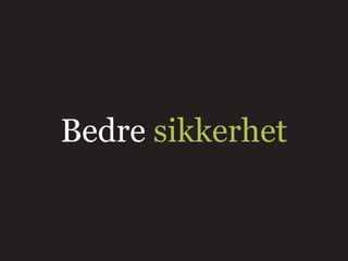 Bedre sikkerhet
 