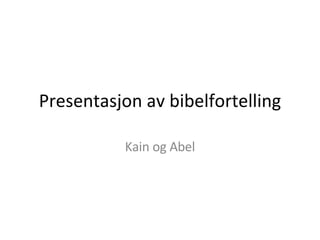 Presentasjon av bibelfortelling Kain og Abel 