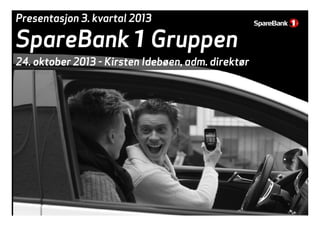 Presentasjon 3. kvartal 2013

SpareBank 1 Gruppen

24.
24 oktober 2013 - Kirsten Idebøen, adm. direktør
Idebøen adm

 