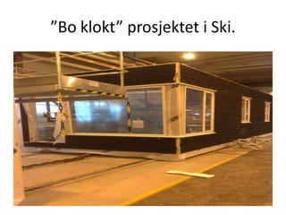 ”Bo klokt” prosjektet i Ski. 