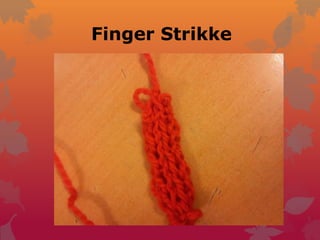 Finger Strikke
 