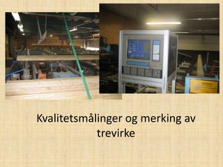 Kvalitetsmålinger og merking av trevirke